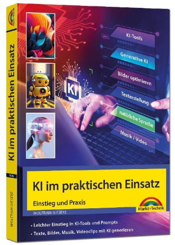 Buchcover und Innenansicht für das Buch: KI im praktischen Einsatz - Einstieg in KI Tools und Prompts - Texte, Bilder, Musik, Videoclips mit KI generieren