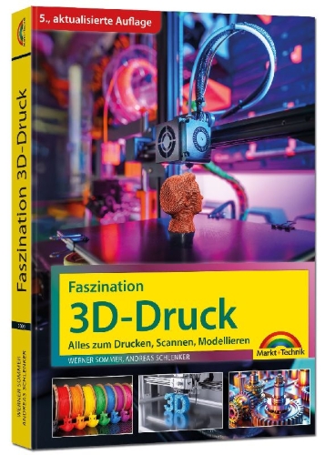 Buchcover und Innenansicht für das Buch: Faszination 3D Druck - Alles zum Drucken, Scannen, Modellieren
