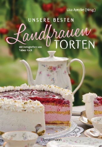 Buchcover und Innenansicht für das Buch: Unsere besten Landfrauen-Torten - Die beliebtesten Rezepte aus bäuerlichen Hofcafés