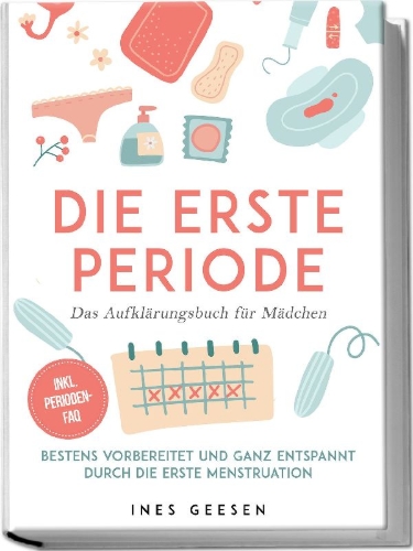 Buchcover und Innenansicht für das Buch: Die erste Periode - Das Aufklärungsbuch für Mädchen: Bestens vorbereitet und ganz entspannt durch die erste Menstruation - inkl. Perioden-FAQ