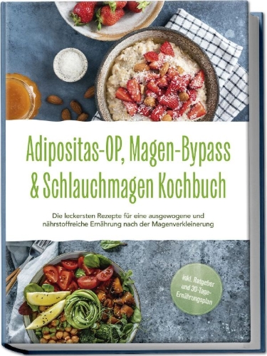 Buchcover und Innenansicht für das Buch: Adipositas-OP, Magen-Bypass & Schlauchmagen Kochbuch: Die leckersten Rezepte für eine ausgewogene und nährstoffreiche Ernährung nach der Magenverkleinerung - inkl. Ratgeber und 30-Tage-Ernährungsplan