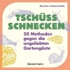 Buchcover und Innenansicht für das Buch: Tschüss, Schnecken - 50 Methoden gegen die ungeliebten Gartengäste