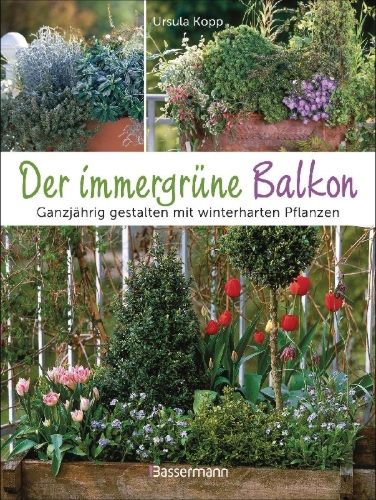 Buchcover und Innenansicht für das Buch: Der immergrüne Balkon. Ganzjährig gestalten mit winterharten Pflanzen