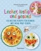 Buchcover und Innenansicht für das Buch: Lecker, lustig und gesund. Die besten Rezepte für Kinder mit Meal-Prep-Ideen. Wird garantiert gegessen