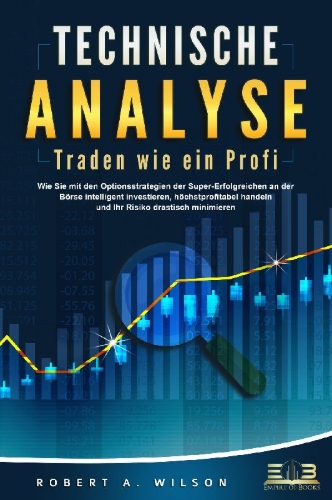 Buchcover und Innenansicht für das Buch: TECHNISCHE ANALYSE - Traden wie ein Profi: Wie Sie mit den Optionsstrategien der Super-Erfolgreichen an der Börse intelligent investieren, höchstprofitabel handeln und Ihr Risiko drastisch minimieren