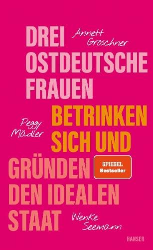 Buchcover und Innenansicht für das Buch: Drei ostdeutsche Frauen betrinken sich und gründen den idealen Staat