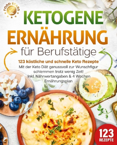 Buchcover und Innenansicht für das Buch: Ketogene Ernährung für Berufstätige - 123 köstliche und schnelle Keto Rezepte: Mit der Keto Diät genussvoll zur Wunschfigur schlemmen trotz wenig Zeit! Inkl. Nährwertangaben & 4 Wochen Ernährungsplan