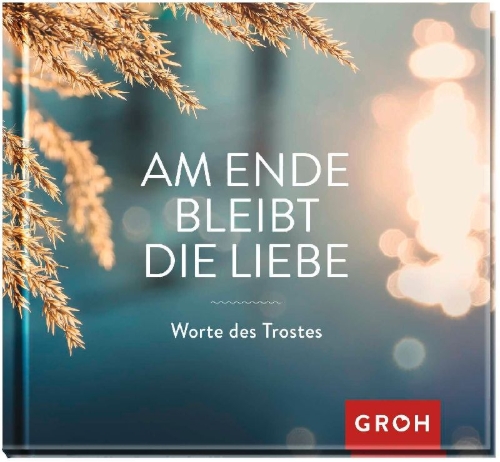 Buchcover und Innenansicht für das Buch: Am Ende bleibt die Liebe. Worte des Trostes