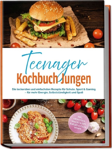 Buchcover und Innenansicht für das Buch: Teenager Kochbuch Jungen: Die leckersten und einfachsten Rezepte für Schule, Sport & Gaming - für mehr Energie, Selbstständigkeit und Spaß - inkl. Frühstück, Snacks & Dips, Burger & Pizza, Wraps
