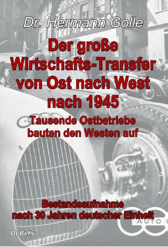 Buchcover und Innenansicht für das Buch: Der große Wirtschafts-Transfer von Ost nach West nach 1945 - Tausende Ostbetriebe bauten den Westen auf - Bestandsaufnahme nach 30 Jahren deutscher Einheit