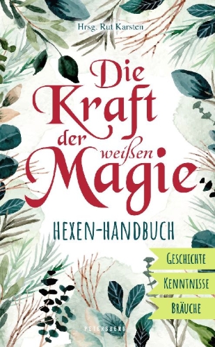 Buchcover und Innenansicht für das Buch: Die Kraft der weißen Magie - Hexen-Handbuch