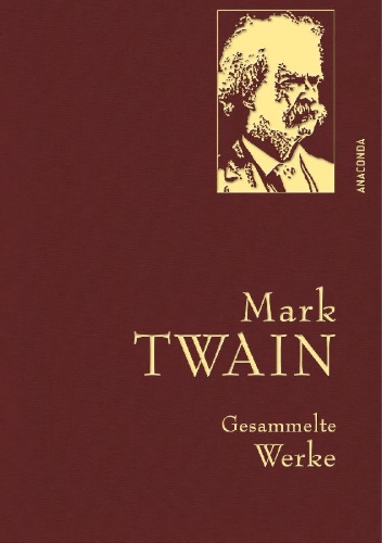 Buchcover und Innenansicht für das Buch: Mark Twain - Gesammelte Werke (Reise um die Welt; Reise durch Deutschland; 1.000.000-Pfundnote; Schreckliche deutsche  Sprache; Briefe von der Erde; Tagebuch von Adam und Eva)