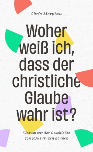 Buchcover und Innenansicht für das Buch: Woher weiß ich, dass der christliche Glaube wahr ist?