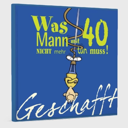 Buchcover und Innenansicht für das Buch: Geschafft! Was Mann mit 40 nicht mehr tun muss!