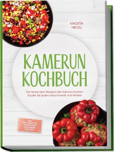 Buchcover und Innenansicht für das Buch: Kamerun Kochbuch: Die leckersten Rezepte der kamerunischen Küche für jeden Geschmack und Anlass - inkl. Brotrezepten, Fingerfood, Getränken, Dips uvm.