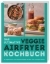 Buchcover und Innenansicht für das Buch: Das ultimative Veggie Airfryer Kochbuch