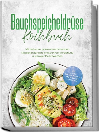 Buchcover und Innenansicht für das Buch: Bauchspeicheldrüse Kochbuch: Mit leckeren, pankreasschonenden Rezepten für eine entspannte Verdauung & weniger Beschwerden - inkl. 30-Tage-Ernährungsplan, Brotrezepten, Suppen uvm.