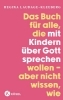 Buchcover und Innenansicht für das Buch: Das Buch für alle, die mit Kindern über Gott sprechen wollen, aber nicht wissen, wie