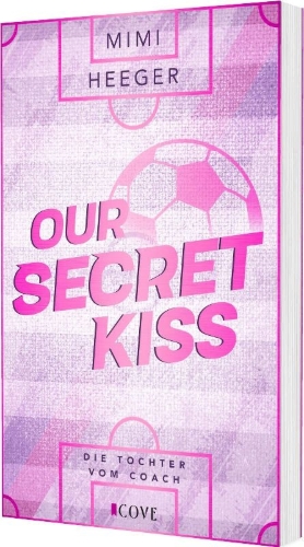 Buchcover und Innenansicht für das Buch: Our Secret Kiss. Die Tochter vom Coach (Secret-Reihe 1)