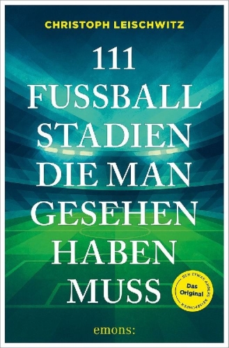 Buchcover und Innenansicht für das Buch: 111 Fußballstadien, die man gesehen haben muss