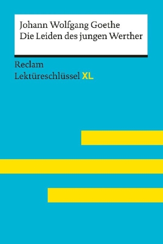 Buchcover und Innenansicht für das Buch: Die Leiden des jungen Werther von Johann Wolfgang Goethe: Lektüreschlüssel mit Inhaltsangabe, Interpretation, Prüfungsaufgaben mit Lösungen, Lernglossar. (Reclam Lektüreschlüssel XL)
