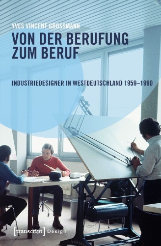 Buchcover und Innenansicht für das Buch: Von der Berufung zum Beruf: Industriedesigner in Westdeutschland 1959-1990