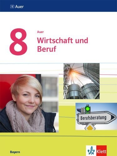 Buchcover und Innenansicht für das Buch: Auer Wirtschaft und Beruf 8. Schülerbuch Klasse 8.  Ausgabe Bayern