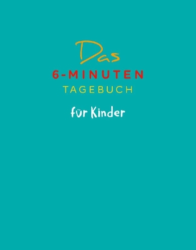 Buchcover und Innenansicht für das Buch: Das 6-Minuten-Tagebuch für Kinder (petrol) (Buch)