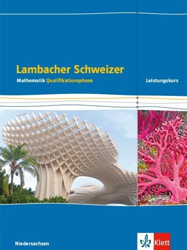Buchcover und Innenansicht für das Buch: Lambacher Schweizer Mathematik. Schülerbuch Klassen 12/13. Qualifikationsphase Leistungskurs/erhöhtes Anforderungsniveau - G9. Ausgabe Niedersachsen