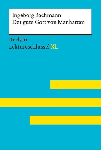 Buchcover und Innenansicht für das Buch: Der gute Gott von Manhattan von Ingeborg Bachmann: Lektüreschlüssel mit Inhaltsangabe, Interpretation, Prüfungsaufgaben mit Lösungen, Lernglossar. (Reclam Lektüreschlüssel XL)