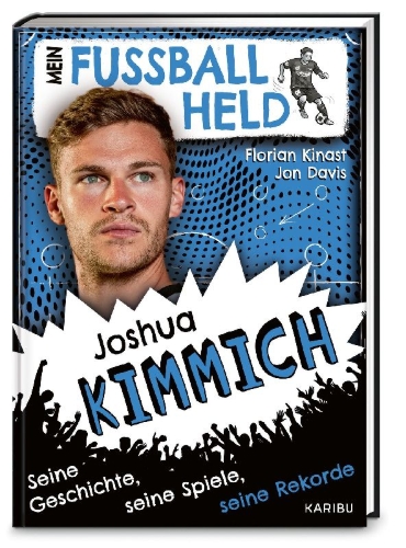 Buchcover und Innenansicht für das Buch: Mein Fußballheld Joshua Kimmich - Seine Geschichte, seine Spiele, seine Rekorde