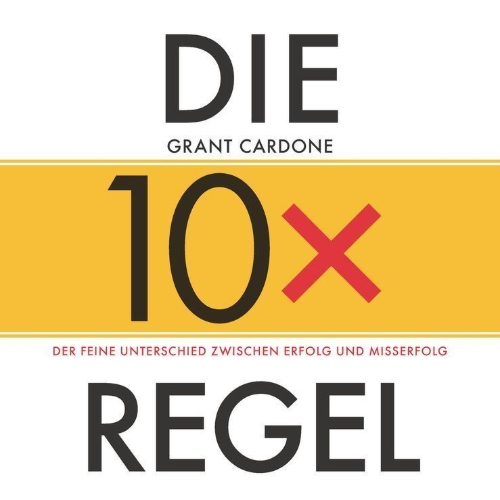 Buchcover und Innenansicht für das Buch: Die 10x-Regel - Das Hörbuch: Der feine Unterschied zwischen Erfolg und Misserfolg
