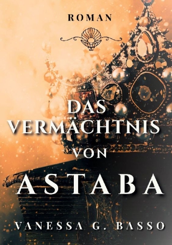 Buchcover und Innenansicht für das Buch: Das Vermächtnis von Astaba