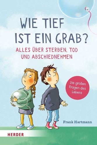 Buchcover und Innenansicht für das Buch: Wie tief ist ein Grab? Alles über Sterben, Tod und Abschiednehmen