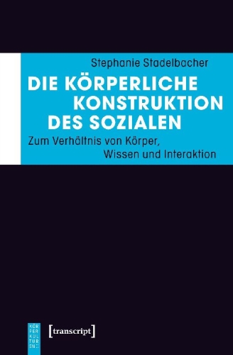 Buchcover und Innenansicht für das Buch: Die körperliche Konstruktion des Sozialen