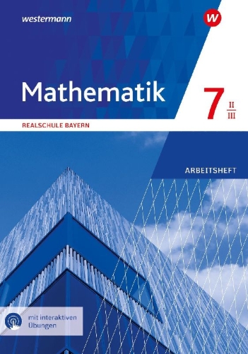 Buchcover und Innenansicht für das Buch: Mathematik 7. Arbeitsheft WPF II/III mit interaktiven Übungen. Für Realschulen in Bayern