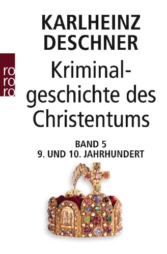 Buchcover und Innenansicht für das Buch: Kriminalgeschichte des Christentums 5. Neuntes und Zehntes Jahrhundert