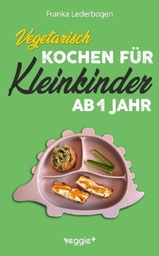 Buchcover und Innenansicht für das Buch: Vegetarisch kochen für Kleinkinder ab 1 Jahr