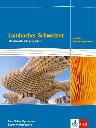Buchcover und Innenansicht für das Buch: Lambacher Schweizer Mathematik Berufliches Gymnasium Jahrgangsstufe. Schulbuch Klasse 12/13. Erhöhtes Anforderungsniveau, Ausgabe Baden-Württemberg