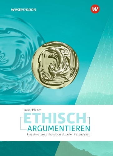 Buchcover und Innenansicht für das Buch: Ethisch argumentieren. Eine Anleitung anhand von aktuellen Fallanalysen
