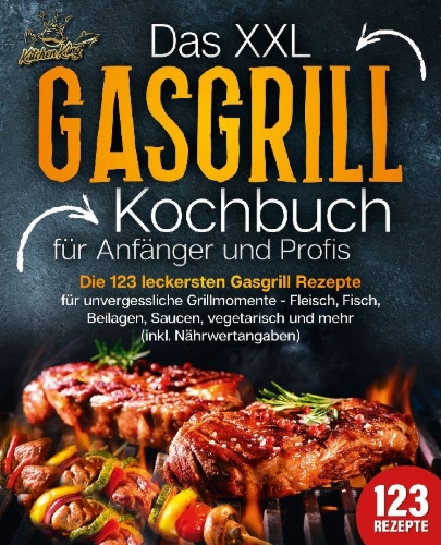 Buchcover und Innenansicht für das Buch: Das XXL Gasgrill Kochbuch für Anfänger & Profis: Die 123 leckersten Gasgrill Rezepte für unvergessliche Grillmomente - Fleisch, Fisch, Beilagen, Saucen, vegetarisch und mehr (inkl. Nährwertangaben)