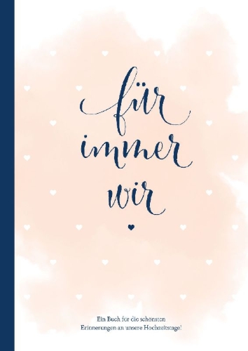 Buchcover und Innenansicht für das Buch: Für immer wir: Das Erinnerungsbuch für Paare. Erinnerungsalbum an die Hochzeit, Hochzeitstage und das Eheleben. Vom Kennenlernen bis zur Goldenen Hochzeit. Das Ausfüllbuch für eure gemeinsame Liebesgeschichte.