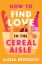 Buchcover und Innenansicht für das Buch: How to Find Love in the Cereal Aisle