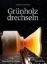 Buchcover und Innenansicht für das Buch: Grünholz drechseln