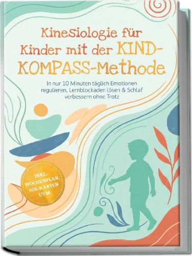 Buchcover und Innenansicht für das Buch: Kinesiologie für Kinder mit der KIND-KOMPASS-Methode: In nur 10 Minuten täglich Emotionen regulieren, Lernblockaden lösen & Schlaf verbessern ohne Trotz - inkl. Wochenplan, SOS-Karten uvm.