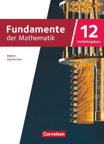 Buchcover und Innenansicht für das Buch: Fundamente der Mathematik 12. Jahrgangsstufe Vertiefungskurs. Bayern - Schulbuch