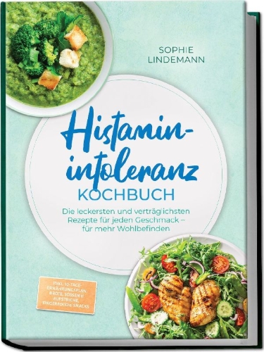 Buchcover und Innenansicht für das Buch: Histaminintoleranz Kochbuch: Die leckersten und verträglichsten Rezepte für jeden Geschmack - für mehr Wohlbefinden - inkl. 30-Tage-Ernährungsplan, Brote, Soßen & Aufstriche, Fingerfood & Snacks