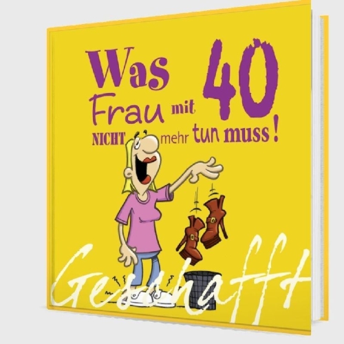 Buchcover und Innenansicht für das Buch: Geschafft! Was Frau mit 40 nicht mehr tun muss!