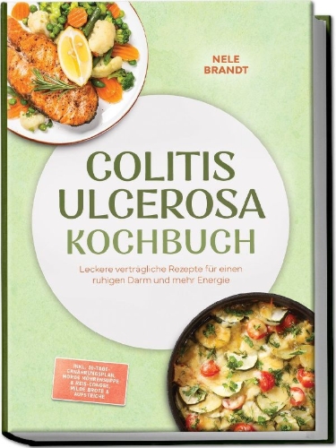 Buchcover und Innenansicht für das Buch: Colitis ulcerosa Kochbuch: Leckere verträgliche Rezepte für einen ruhigen Darm und mehr Energie - inkl. 30-Tage-Ernährungsplan, Moros Möhrensuppe & Reis-Congee, milde Brote & Aufstriche