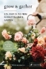 Buchcover und Innenansicht für das Buch: Grow and Gather: A Gardener's Guide to a Year of Cut Flowers